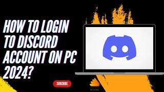 How to Login to Discord Account on PC 2024?