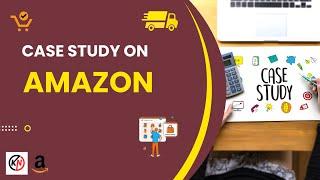 Case Study on Amazon: A Digital Empire Unraveled