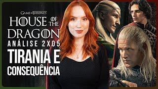 HOUSE OF THE DRAGON 2x05 EXPLICADO: FILHOS, TIRANIA E CONSEQUÊNCIA | Análise com spoilers