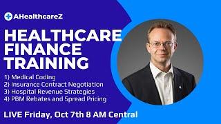 Healthcare Finance Training Session:  Medical Coding, Insurance Negotiation, Hospital Revenue, PBMs