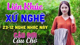 23-12 Nghe Liên Khúc Dân Ca Xứ Nghệ - Câu Đợi Câu Chờ - LK Dân Ca Xứ Nghệ Phối Mới Nhất 2024