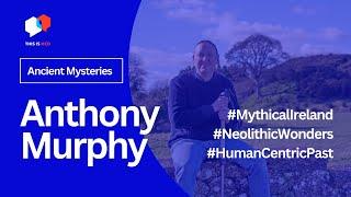 Exploring Mythical Ireland with Anthony Murphy | HCD Podcast
