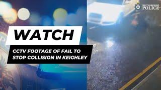 CCTV footage of fail to stop collision in Keighley