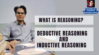 Differences Between Inductive and Deductive Reasoning | What is Reasoning? | Lectures by Waqas Aziz