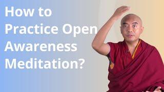 How to Practice Open Awareness Meditation? with Yongey Mingyur Rinpoche