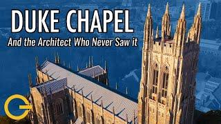 Why Duke Chapel's Architect Never Saw His Creation