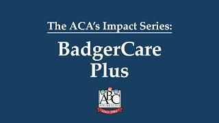 BadgerCare Plus - ACA's Impact | HealthWatch Wisconsin & ABC for Health