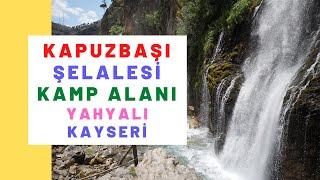 Yahyalı Kapuzbaşı Şelalesi - Kayseri Şelale Kamp Alanı