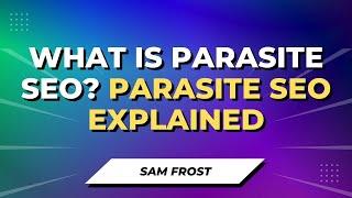 What Is Parasite SEO? Parasite SEO Explained