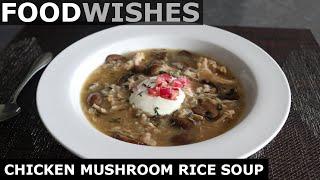 Chicken Mushroom Rice Soup - Food Wishes