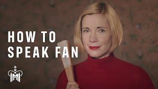 How To Speak Fan | with Lucy Worsley