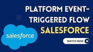 Platform Event Triggered Flow in Salesforce | Scenario and Explanation Platform Event Triggered Flow