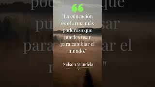 Frases Celebres: La educación como herramienta de cambio en el mundo- Nelson Mandela