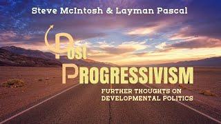 POST-PROGRESSIVISM - Steve McIntosh and Layman Pascal in Conversation