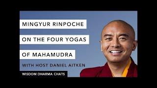 Mingyur Rinpoche on the Four Yogas of Mahamudra