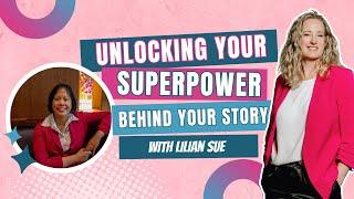 Unlocking Your Superpower Behind Your Story with Lilian Sue