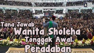 Tanya Jawab "Wanita Sholeha Tonggak Awal Peradaban" | Ustadz Abdul Somad