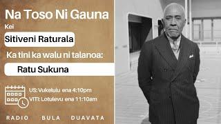 Sarava nai karua ni wasewase ni talanoa kei Ratu Sukuna ena Toso ni Gauna