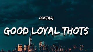 Odetari - GOOD LOYAL THOUGHTS (Lyrics) "world don't revolve around you girl you not the only one"