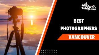 Best Photographers Vancouver | Shout In Canada