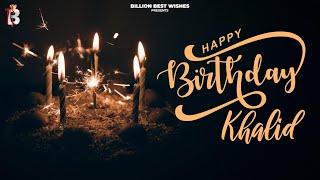 Khalid Happy Birthday - Happy Birthday Video Song | Birthday Songs With Names #billionbestwishes