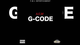 A.C.M - G CODE (OFFICIAL AUDIO) prod by FML Entertainment