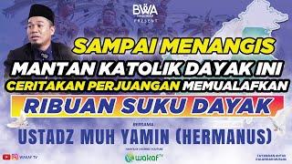 SAMPAI MENANGIS, MANTAN KATOLIK DAYAK INI CERITAKAN PERJUANGANNYA MEMUALAFKAN RIBUAN SUKU DAYAK