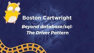 Beyond database/sql: The Driver Pattern - Boston Cartwright