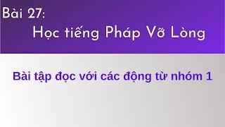 Bài 27 - Tự học tiếng Pháp Vỡ Lòng - Bài tập đọc với các động từ nhóm 1