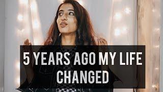 5 Years Ago My Life Changed... | Urvee