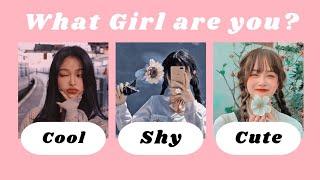 What type of girl are you? || Cool, Shy Or Cute.|| personality Test.