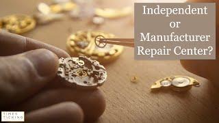 Should You use an Independent Watchmaker to Repair a Watch?