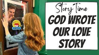 STORY TIME/HOW WE MET: WHEN GOD WRITES YOUR LOVE STORY