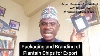 Export Business Demystified with Godwin OA (Packaging and Branding of Plantain Chips for Export)