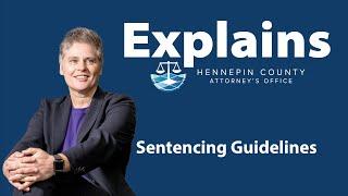 Explains: Sentencing Guidelines - Hennepin County Attorney's Office