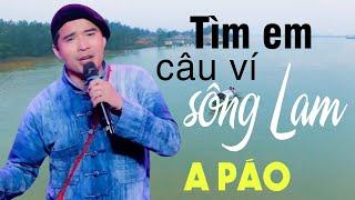 TÌM EM CÂU VÍ SÔNG LAM - A PÁO - Dân ca xứ Nghệ triệu người mê