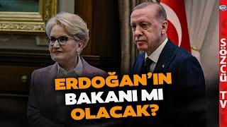 Meral Akşener Erdoğan'ın Bakanı mı Olacak? Ankara'yı Sallayan İddianın Perde Arkası