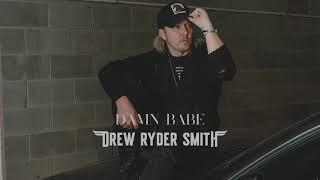 Drew Ryder Smith - Damn Babe (Official Audio)