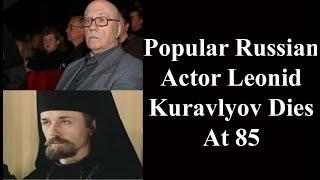 Popular Russian Actor Leonid Kuravlyov Dies At 85.