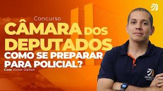 Concurso Câmara dos Deputados: como se preparar para Policial Legislativo? Com Victor Dalton