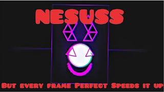 Nessus But Every Frame Perfect Speeds it Up