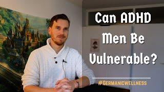 Can Men With ADHD Show Vulnerability?