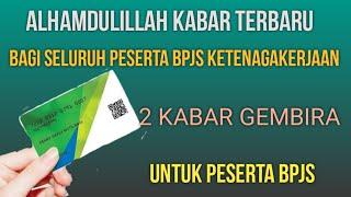 Berita Terbaru !! kepada seluruh peserta bpjs ketenagakerjaan ada 2 kabar gembira