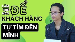 Làm sao để Khách hàng tự tìm đến mình | Chu Minh Hạnh