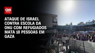 Ataque de Israel contra escola da ONU com refugiados mata 18 pessoas em Gaza | LIVE CNN