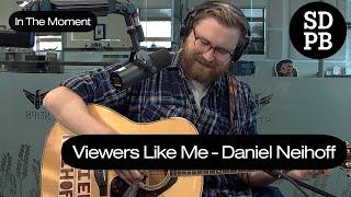 Viewers Like Me - Daniel Neihoff | In The Moment