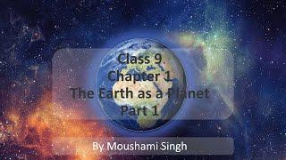 Class 9 | Chapter 1 : The Earth as a Planet | Part 1