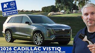 2026 Cadillac VISTIQ - Das Elektro-SUV für die stylische Soccer Mum? | Ausfahrt TV News