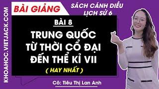 Lịch sử 6 - Cánh diều | Bài 8: Trung Quốc từ thời cổ đại đến thế kỉ VII - trang 37 - 41 (HAY NHẤT)