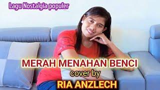 MERAH MENAHAN BENCI (netty sitompul) cover RIA BRIA